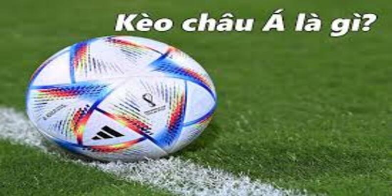 Giới thiệu một số nét chính về kèo châu á