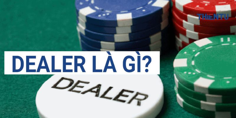 Dealer là nghề gì?